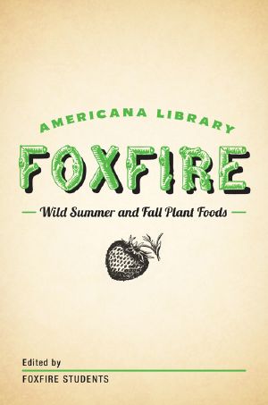 [Foxfire Americana Library 08] • Wild Summer and Fall Plant Foods · the Foxfire Americana Library (8)